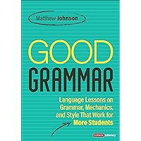 Good Grammar [Grades 6-12]: Joyful and Affirming Language Lessons That Work for More Students (Corwin Literacy) Good Grammar [Grades 6-12]: Joyful and Affirming Language Lessons That Work for More Students (Corwin Literacy) Paperback Kindle