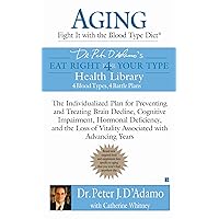 Aging: Fight it with the Blood Type Diet: The Individualized Plan for Preventing and Treating Brain Impairment, Hormonal D eficiency, and the Loss of Vitality ... Advancing Years Aging: Fight it with the Blood Type Diet: The Individualized Plan for Preventing and Treating Brain Impairment, Hormonal D eficiency, and the Loss of Vitality ... Advancing Years Kindle Mass Market Paperback