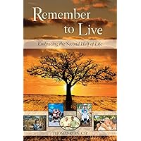Remember to Live!: Embracing the Second Half of Life Remember to Live!: Embracing the Second Half of Life Paperback Kindle