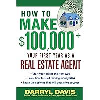 How to Make $100,000+ Your First Year as a Real Estate Agent How to Make $100,000+ Your First Year as a Real Estate Agent Paperback Kindle