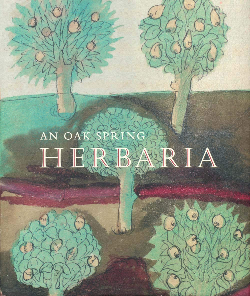 An Oak Spring Herbaria: Herbs and Herbals from the Fourteenth to the Nineteenth Centuries: A Selection of the Rare Books, Manuscripts and Works of ...