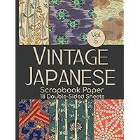 Vintage Japanese Scrapbook Paper Vol 5 - 18 Double-Sided Sheets: Decorative Paper for Junk Journals, Scrapbooking, Decoupage, & Paper Crafts Vintage Japanese Scrapbook Paper Vol 5 - 18 Double-Sided Sheets: Decorative Paper for Junk Journals, Scrapbooking, Decoupage, & Paper Crafts Paperback