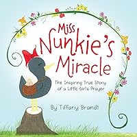 Miss Nunkie's Miracle: The Inspiring True Story of a Little Girls Prayer Miss Nunkie's Miracle: The Inspiring True Story of a Little Girls Prayer Paperback Kindle Hardcover