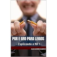 PGR e GRO para LEIGOS: - Explicando a NR 1 - (Portuguese Edition) PGR e GRO para LEIGOS: - Explicando a NR 1 - (Portuguese Edition) Kindle Paperback
