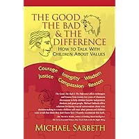 The Good, The Bad & The Difference: How To Talk With Children About Values The Good, The Bad & The Difference: How To Talk With Children About Values Kindle Paperback