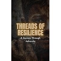 Threads of Resilience: A Journey Through Adversity Threads of Resilience: A Journey Through Adversity Kindle Paperback