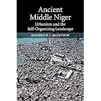 Ancient Middle Niger: Urbanism and the Self-Organizing Landscape (Case Studies in Early Societies) (Case Studies in Early Societies, Series Number 7) Ancient Middle Niger: Urbanism and the Self-Organizing Landscape (Case Studies in Early Societies) (Case Studies in Early Societies, Series Number 7) Paperback Hardcover