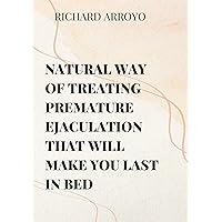 Natural Way Of Treating Premature Ejacution That Will Make You Last In Bed Natural Way Of Treating Premature Ejacution That Will Make You Last In Bed Kindle Paperback