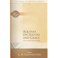 Aquinas on Nature and Grace: Selections from the Summa Theologica (The Library of Christian Classics) Aquinas on Nature and Grace: Selections from the Summa Theologica (The Library of Christian Classics) Paperback Kindle Hardcover Mass Market Paperback
