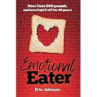 Emotional Eater: How I lost 200 pounds and have kept it off for 20 years Emotional Eater: How I lost 200 pounds and have kept it off for 20 years Paperback Kindle
