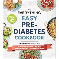 The Everything Easy Pre-Diabetes Cookbook: 200 Healthy Recipes to Help Reverse and Manage Pre-Diabetes (Everything® Series) The Everything Easy Pre-Diabetes Cookbook: 200 Healthy Recipes to Help Reverse and Manage Pre-Diabetes (Everything® Series) Paperback Kindle
