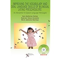 Improving the Vocabulary and Oral Language Skills of Bilingual Latino Preschoolers: An Intervention for Speech-Language Pathologists Improving the Vocabulary and Oral Language Skills of Bilingual Latino Preschoolers: An Intervention for Speech-Language Pathologists Spiral-bound