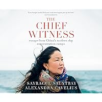 The Chief Witness: Escape from China's Modern-Day Concentration Camps The Chief Witness: Escape from China's Modern-Day Concentration Camps Audible Audiobook Kindle Paperback Audio CD
