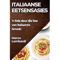 Italiaanse Eetsensasies: 'n Reis deur die See van Italiaanse Smaak (Afrikaans Edition)
