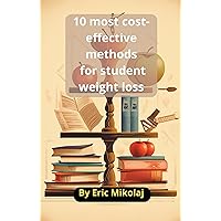 10 most cost-effective methods for student weight loss 10 most cost-effective methods for student weight loss Kindle