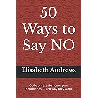 50 Ways to Say NO: Go-to phrases to honor your boundaries — and why they work