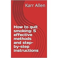 How to quit smoking: 5 effective methods and step-by-step instructions How to quit smoking: 5 effective methods and step-by-step instructions Kindle