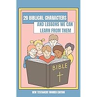 20 Biblical Characters and Lessons We Can Learn From Them: New Testament Women Edition 20 Biblical Characters and Lessons We Can Learn From Them: New Testament Women Edition Kindle Paperback