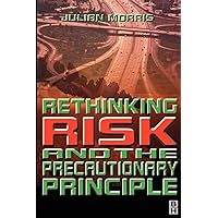 Rethinking Risk and the Precautionary Principle Rethinking Risk and the Precautionary Principle Paperback Kindle