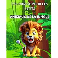 COLORIAGE POUR LES PETITS: ANIMAUX DE LA JUNGLE: Coloriage pour les grands et les petits (French Edition)