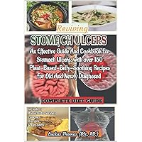 Reviving Stomach Ulcers: An Effective Guide And Cookbook For Stomach Ulcers with over 150 Plant-Base-Belly-Soothing Recipes For Old And Newly Diagnosed Reviving Stomach Ulcers: An Effective Guide And Cookbook For Stomach Ulcers with over 150 Plant-Base-Belly-Soothing Recipes For Old And Newly Diagnosed Paperback Kindle