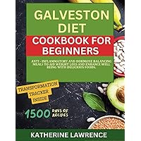 Galveston Diet Cookbook for Beginners: Anti - Inflammatory and Hormone Balancing Meals to Aid Weight Loss and Enhance Well Being with Delicious Foods | 21 Day Meal Planner Galveston Diet Cookbook for Beginners: Anti - Inflammatory and Hormone Balancing Meals to Aid Weight Loss and Enhance Well Being with Delicious Foods | 21 Day Meal Planner Paperback Kindle