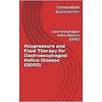 Acupressure and Food Therapy for Gastroesophageal Reflux Disease (GERD): Gastroesophageal Reflux Disease (GERD) (Medical Books for Common People - Part 2 Book 10) Acupressure and Food Therapy for Gastroesophageal Reflux Disease (GERD): Gastroesophageal Reflux Disease (GERD) (Medical Books for Common People - Part 2 Book 10) Kindle Paperback