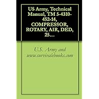 US Army, Technical Manual, TM 5-4310-452-14, COMPRESSOR, ROTARY, AIR, DED, 250 CFM 100 PSI TRAILER-MOUNTED, (NSN 4310-01-158-3262), COMPONENT OF PNEUMATIC ... military manauals, special forces
