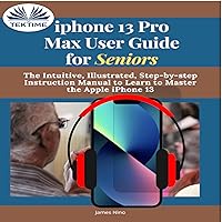 iPhone 13 Pro Max User Guide for Seniors iPhone 13 Pro Max User Guide for Seniors Kindle Audible Audiobook Paperback