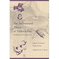 The Architectural Theory of Viollet-le-Duc: Readings and Commentaries (Mit Press) The Architectural Theory of Viollet-le-Duc: Readings and Commentaries (Mit Press) Paperback Hardcover