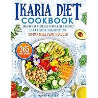 Ikaria Diet Cookbook: 365 Days of Delicious Plant-Based Recipes for a Longer, Healthier Life | 28-Day Meal Plan Included