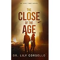 The Close Of The Age: An End Time Novel