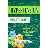 Hypertension Breakthrough : With DASH Diet And Exercise Regimen Hypertension Breakthrough : With DASH Diet And Exercise Regimen Kindle Paperback