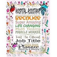 Hospital Assistant Gift: 2024-2025 Monthly Planner For Hospital Assistant Because Amazing Life Changing ~ Official Job: Two Year Schedule Agenda ... (Calendar January 2024 To December 2025)