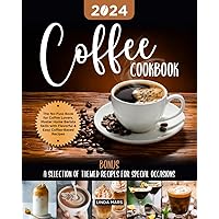 Coffee Cookbook: The No-Fuss Book for Coffee Lovers. Master Home Barista Skills with Flavorful & Easy Coffee-Based Recipes | BONUS: A Selection of Themed Recipes for Special Occasions
