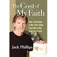 The Cost of My Faith: How a Decision in My Cake Shop Took Me to the Supreme Court The Cost of My Faith: How a Decision in My Cake Shop Took Me to the Supreme Court Hardcover Kindle Audible Audiobook Audio CD
