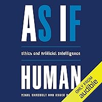 As If Human: Ethics and Artificial Intelligence As If Human: Ethics and Artificial Intelligence Hardcover Kindle Audible Audiobook
