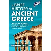A Brief History of Ancient Greece: Traveling the Hellenistic World: An Odyssey Through Political Dynasties and Cultural Mosaics A Brief History of Ancient Greece: Traveling the Hellenistic World: An Odyssey Through Political Dynasties and Cultural Mosaics Paperback Audible Audiobook Kindle Hardcover