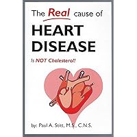 The Real Cause of Heart Disease Is Not Cholesterol The Real Cause of Heart Disease Is Not Cholesterol Paperback Mass Market Paperback