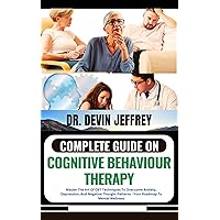 COMPLETE GUIDE ON COGNITIVE BEHAVIOUR THERAPY: Master The Art Of CBT Techniques To Overcome Anxiety, Depression, And Negative Thought Patterns - Your Roadmap To Mental Wellness COMPLETE GUIDE ON COGNITIVE BEHAVIOUR THERAPY: Master The Art Of CBT Techniques To Overcome Anxiety, Depression, And Negative Thought Patterns - Your Roadmap To Mental Wellness Kindle Paperback