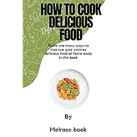 How to cook delicious food: Thare are many ways to improve your cookies delicious food at home easly in this book