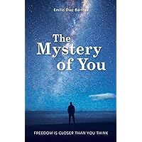 The Mystery of You: Freedom is Closer Than You Think The Mystery of You: Freedom is Closer Than You Think Paperback Kindle Audible Audiobook Hardcover