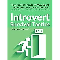 Introvert Survival Tactics: How to Make Friends, Be More Social, and Be Comfortable In Any Situation (When You’re People’d Out and Just Want to Go Home ... (The Psychology of Social Dynamics Book 8) Introvert Survival Tactics: How to Make Friends, Be More Social, and Be Comfortable In Any Situation (When You’re People’d Out and Just Want to Go Home ... (The Psychology of Social Dynamics Book 8) Kindle Paperback Audible Audiobook Hardcover