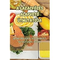 A LazacfŐzés AlapvetŐ Útmutatója (Hungarian Edition)