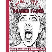 Scared Faces, Horror Coloring Book of Screaming People: Spine Chilling Illustrations of Terrifying Expressions to Provide Stress Relief and Relaxation to All Colorists Scared Faces, Horror Coloring Book of Screaming People: Spine Chilling Illustrations of Terrifying Expressions to Provide Stress Relief and Relaxation to All Colorists Paperback