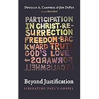 Beyond Justification: Liberating Paul’s Gospel Beyond Justification: Liberating Paul’s Gospel Kindle Paperback