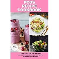 PCOS RECIPE COOKBOOK: 25 GYNEACOLOGIST RECOMMENDED RECIPES TO TAKE CONTROL OF POLYCYSTIC OVARY SYNDROME (PCOS) PCOS RECIPE COOKBOOK: 25 GYNEACOLOGIST RECOMMENDED RECIPES TO TAKE CONTROL OF POLYCYSTIC OVARY SYNDROME (PCOS) Kindle Paperback