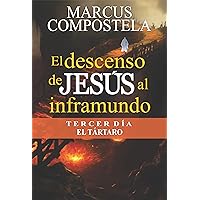 El descenso de Jesús al inframundo : Tercer día, El Tártaro (Spanish Edition) El descenso de Jesús al inframundo : Tercer día, El Tártaro (Spanish Edition) Kindle
