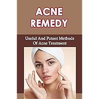 Acne Remedy: Useful And Potent Methods Of Acne Treatment