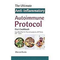 The Ultimate Anti-Inflammatory Autoimmune Protocol Diet Cookbook: Easy Meal Plan for Thyroid symptoms, AIP Flares and Lupus The Ultimate Anti-Inflammatory Autoimmune Protocol Diet Cookbook: Easy Meal Plan for Thyroid symptoms, AIP Flares and Lupus Kindle Paperback